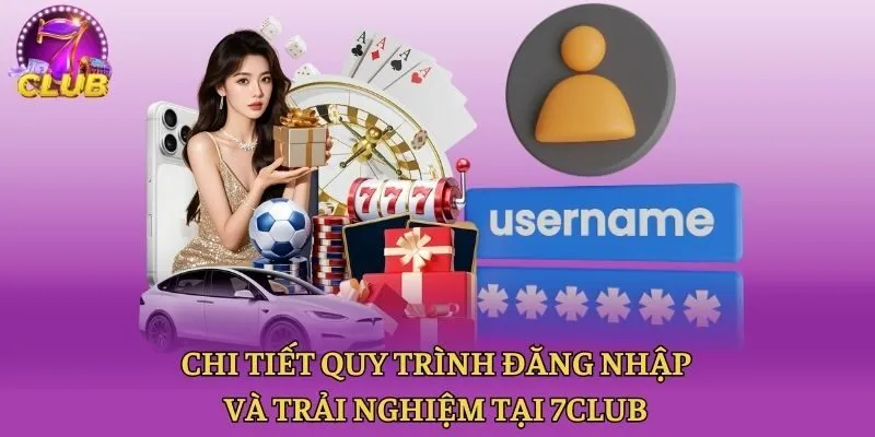 Chi tiết quy trình đăng nhập và trải nghiệm tại 7club
