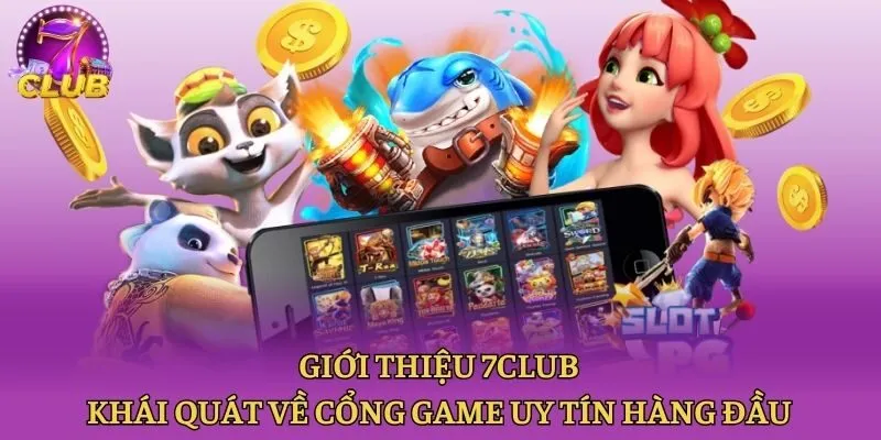 Giới thiệu 7club - Khái quát về cổng game uy tín hàng đầu