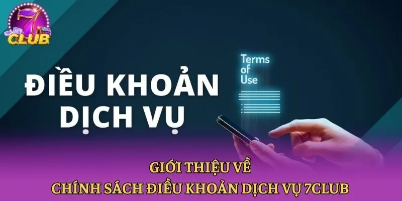 Giới thiệu về chính sách điều khoản dịch vụ 7club