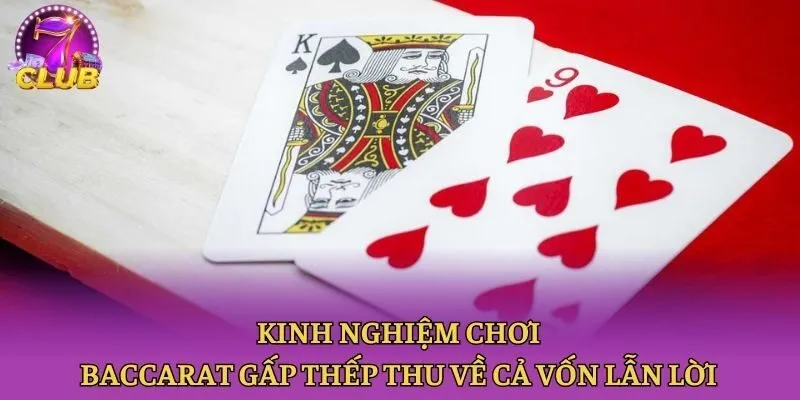 Kinh nghiệm chơi Baccarat gấp thếp thu về cả vốn lẫn lời