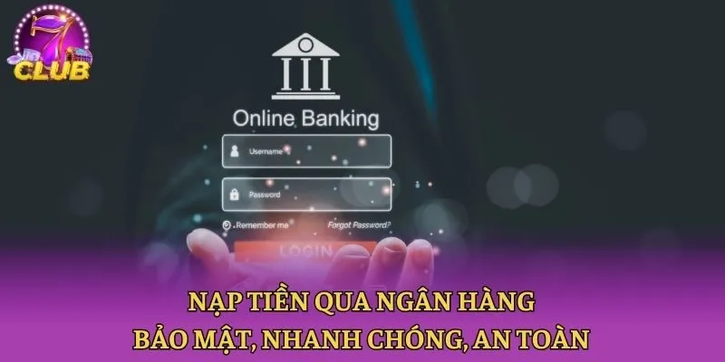 Nạp tiền qua ngân hàng bảo mật, nhanh chóng, an toàn