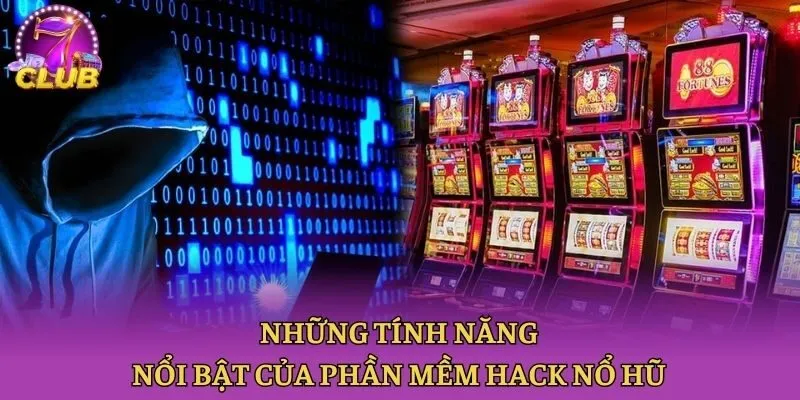 Những tính năng nổi bật của phần mềm hack nổ hũ