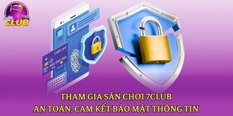 Tham gia sân chơi 7club an toàn, cam kết bảo mật thông tin