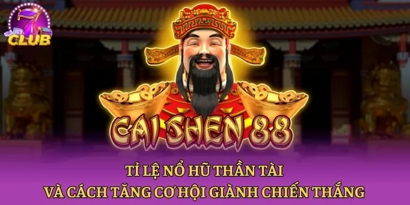 Tỉ Lệ Nổ Hũ Thần Tài Và Cách Tăng Cơ Hội Giành Chiến Thắng