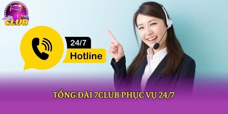 Tổng đài 7club phục vụ 24/7