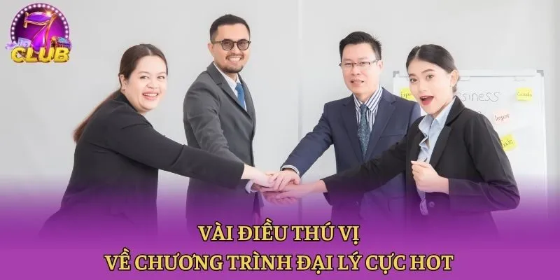 Vài điều thú vị về chương trình đại lý cực hot